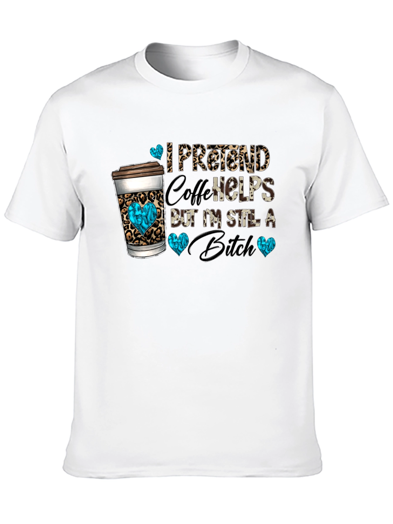 I Pretend Coffee Helps Funny Graphic Tee