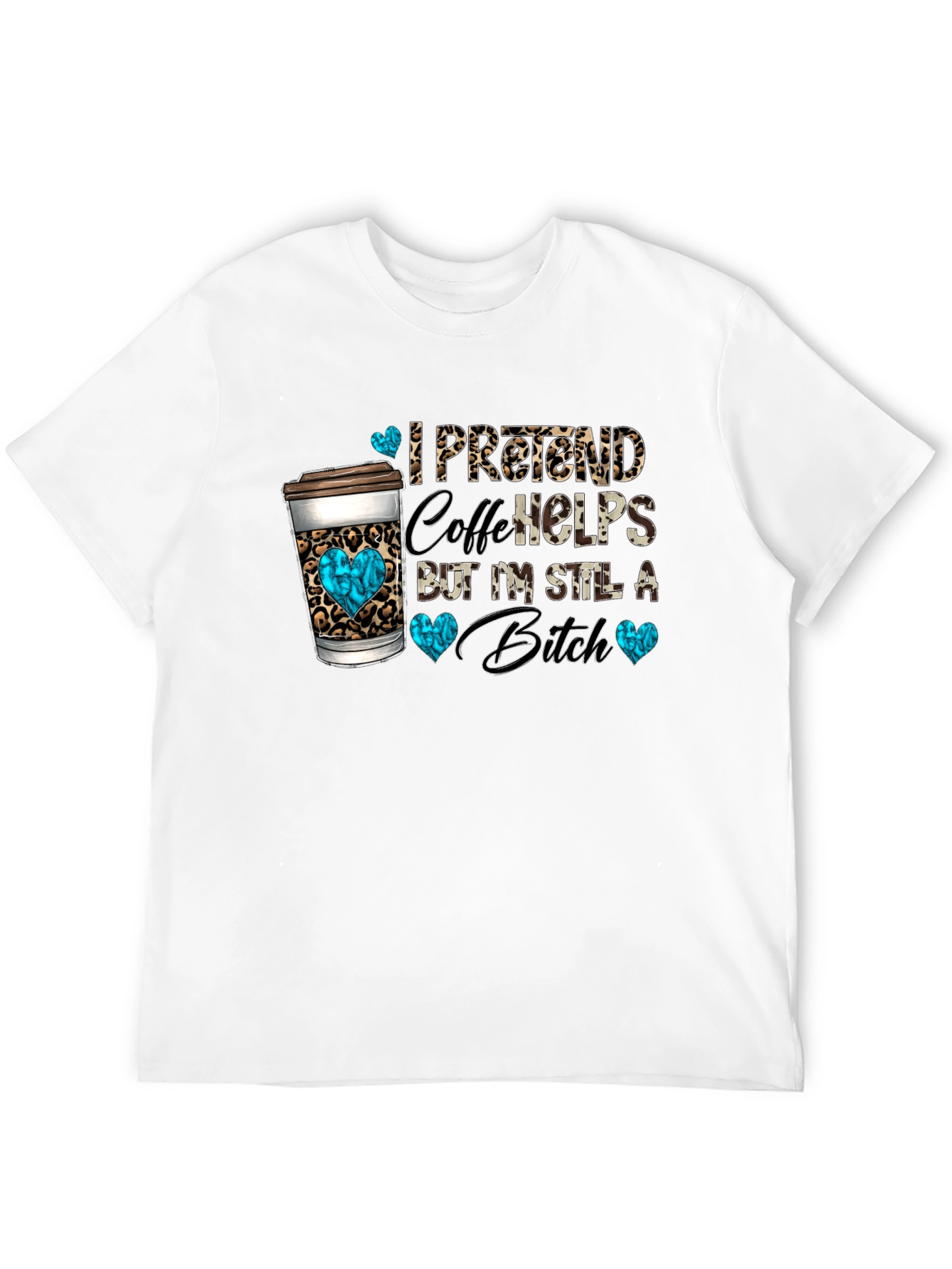 I Pretend Coffee Helps Funny Graphic Tee
