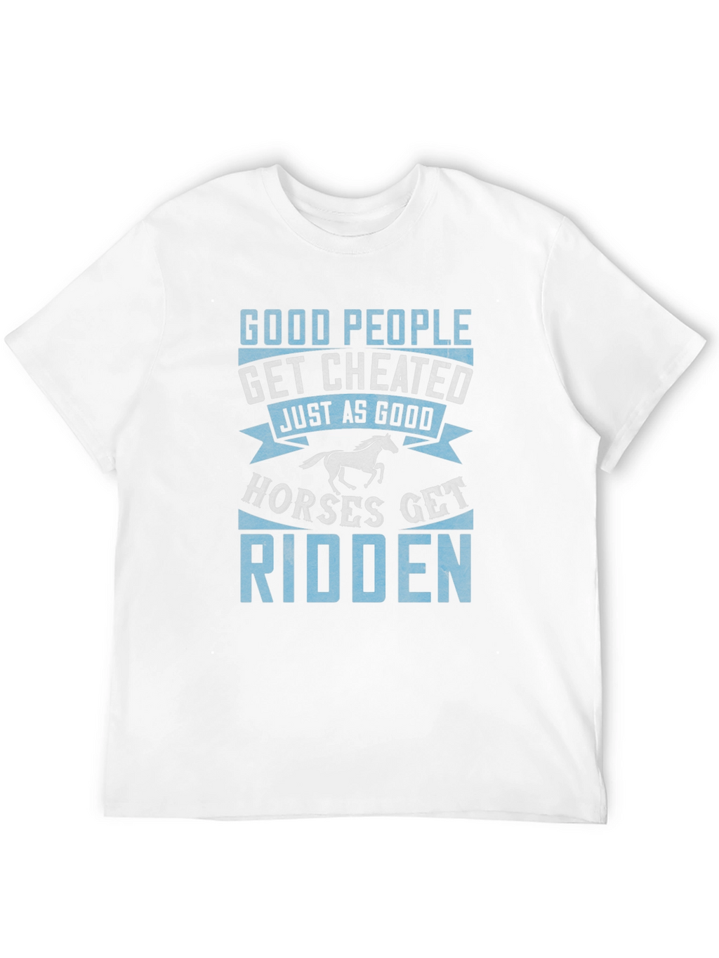 Good People Get Cheated T-Shirt Horse Lover Tee