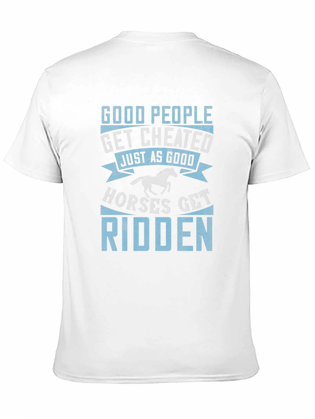 Good People Get Cheated T-Shirt Horse Lover Tee