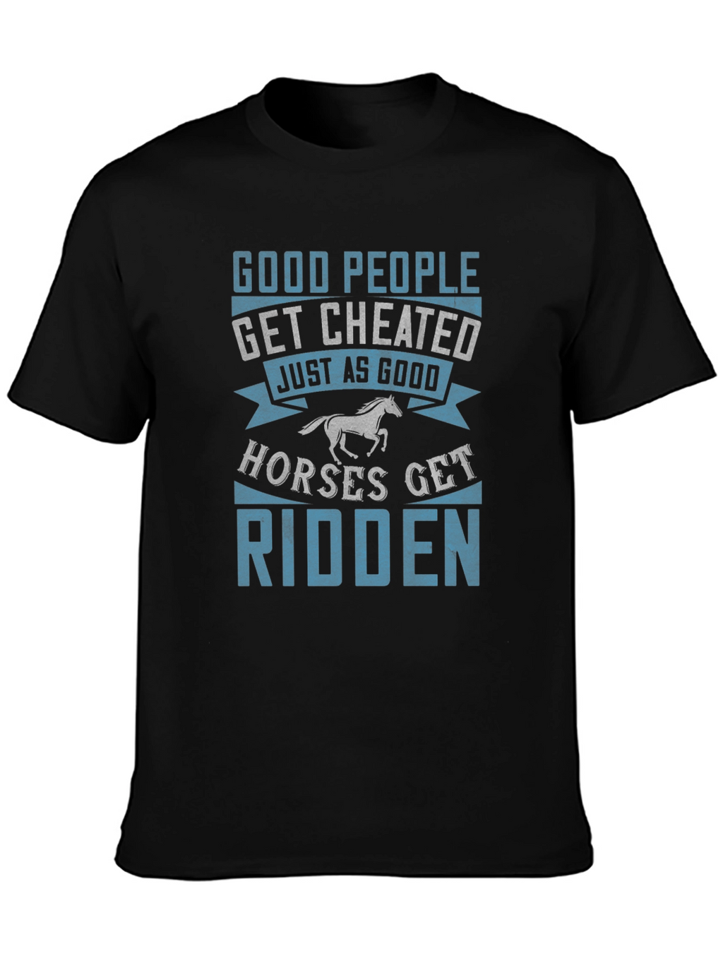 Good People Get Cheated T-Shirt Horse Lover Tee