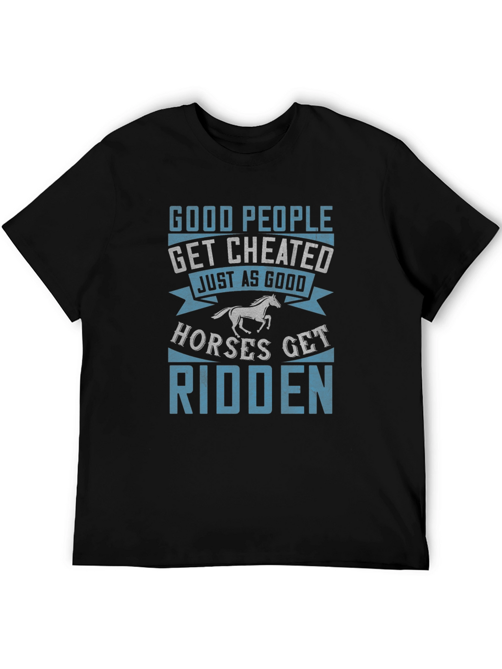 Good People Get Cheated T-Shirt Horse Lover Tee