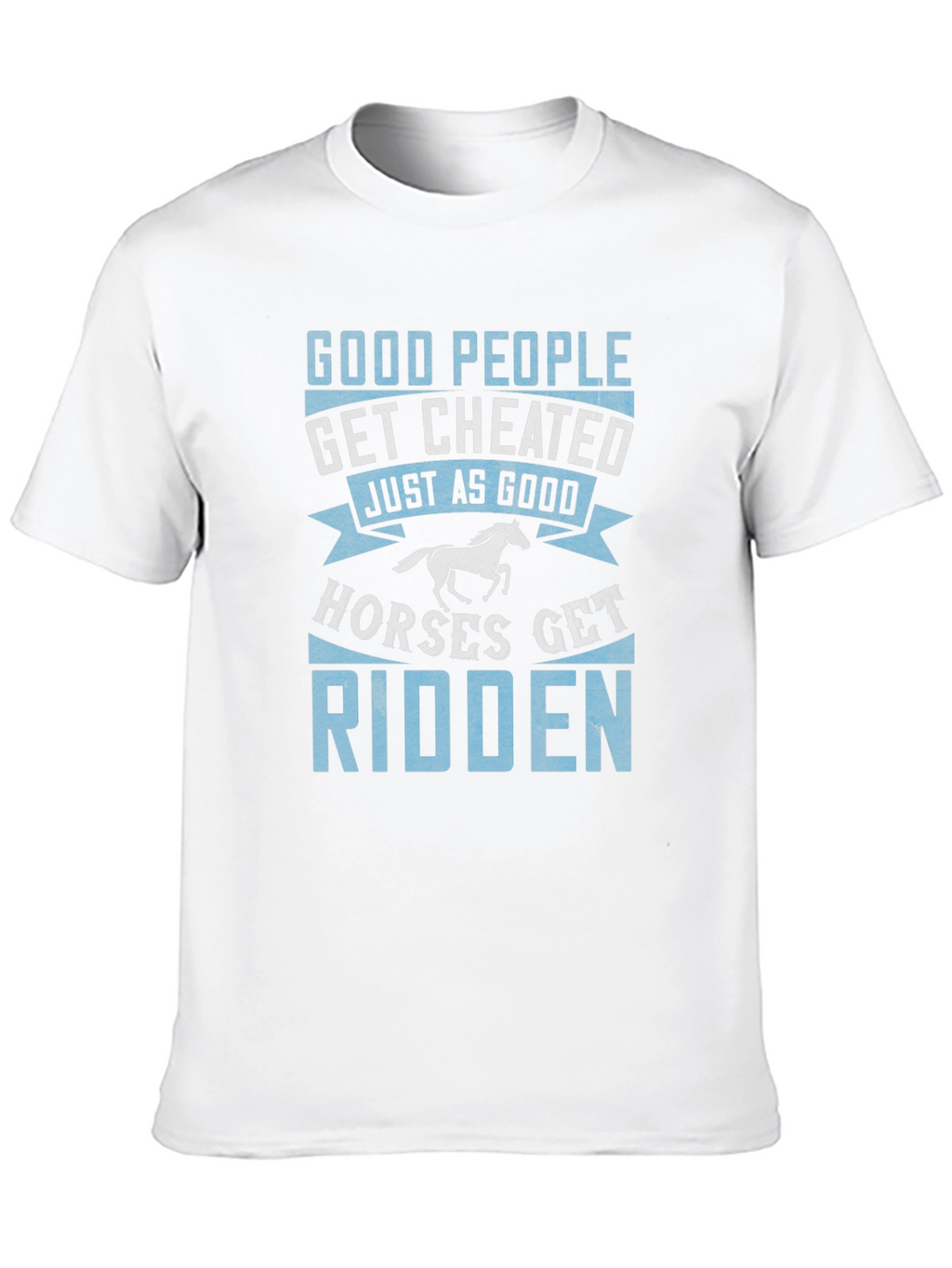 Good People Get Cheated T-Shirt Horse Lover Tee