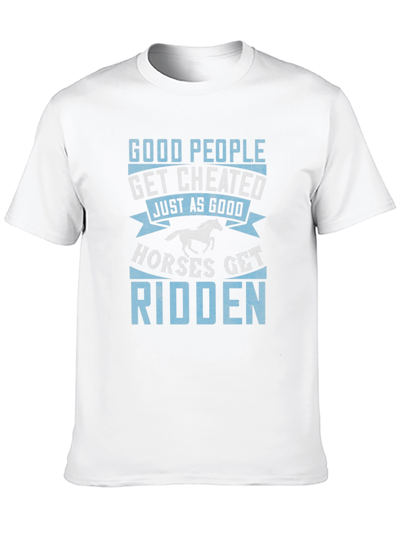 Good People Get Cheated T-Shirt Horse Lover Tee