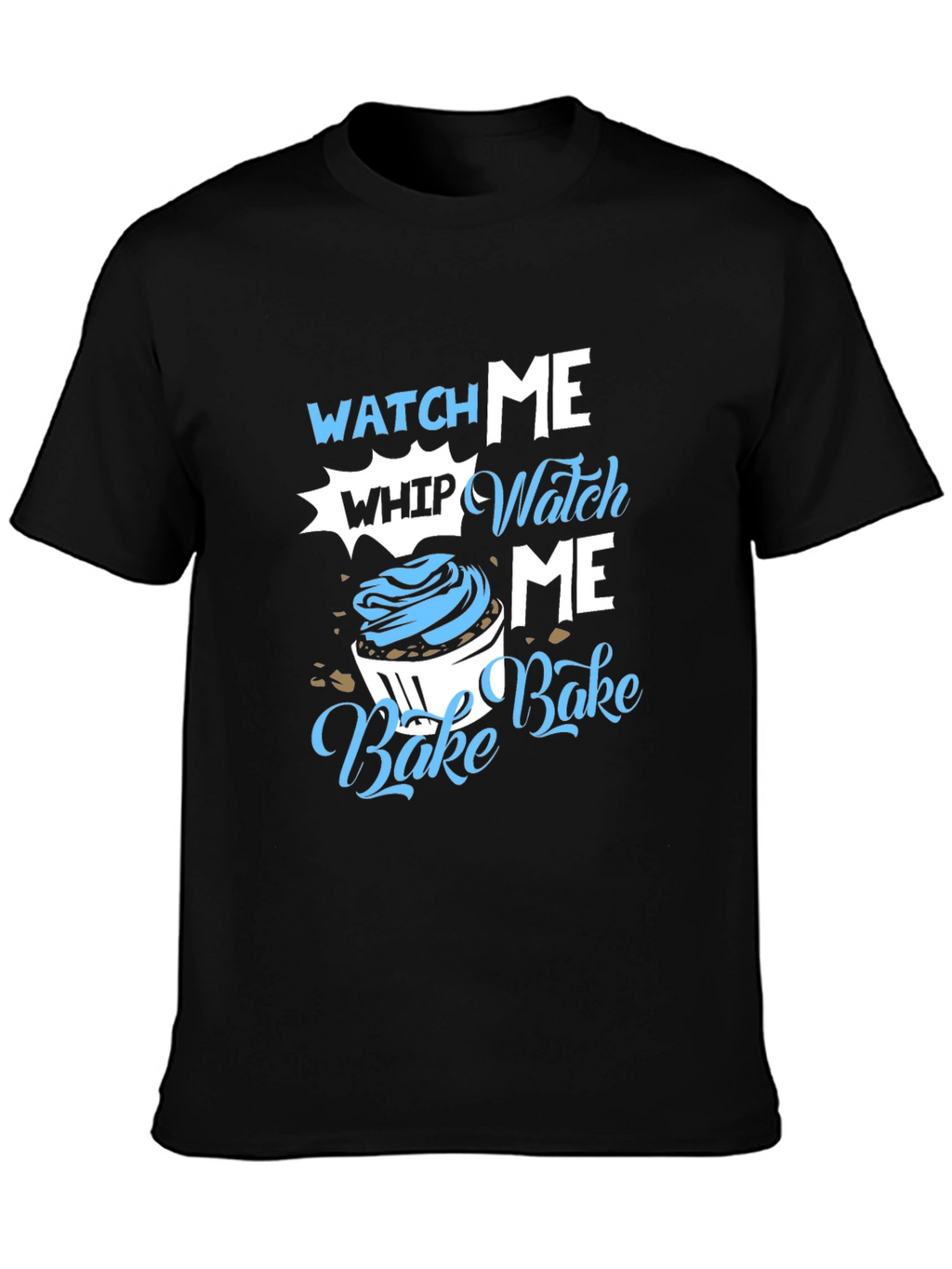 Watch Me Whip Bake T-Shirt