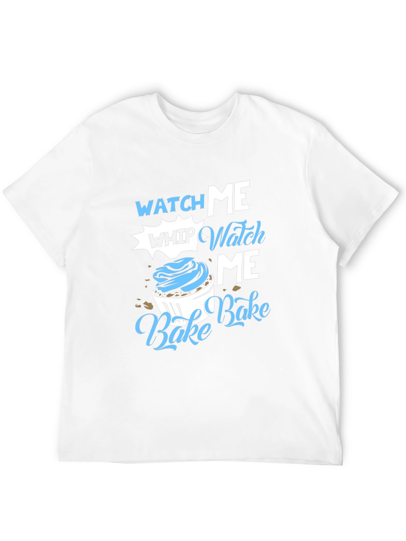 Watch Me Whip Bake T-Shirt