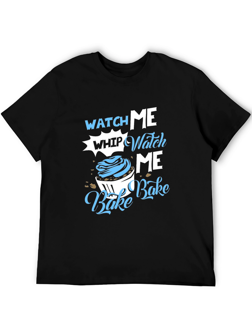 Watch Me Whip Bake T-Shirt