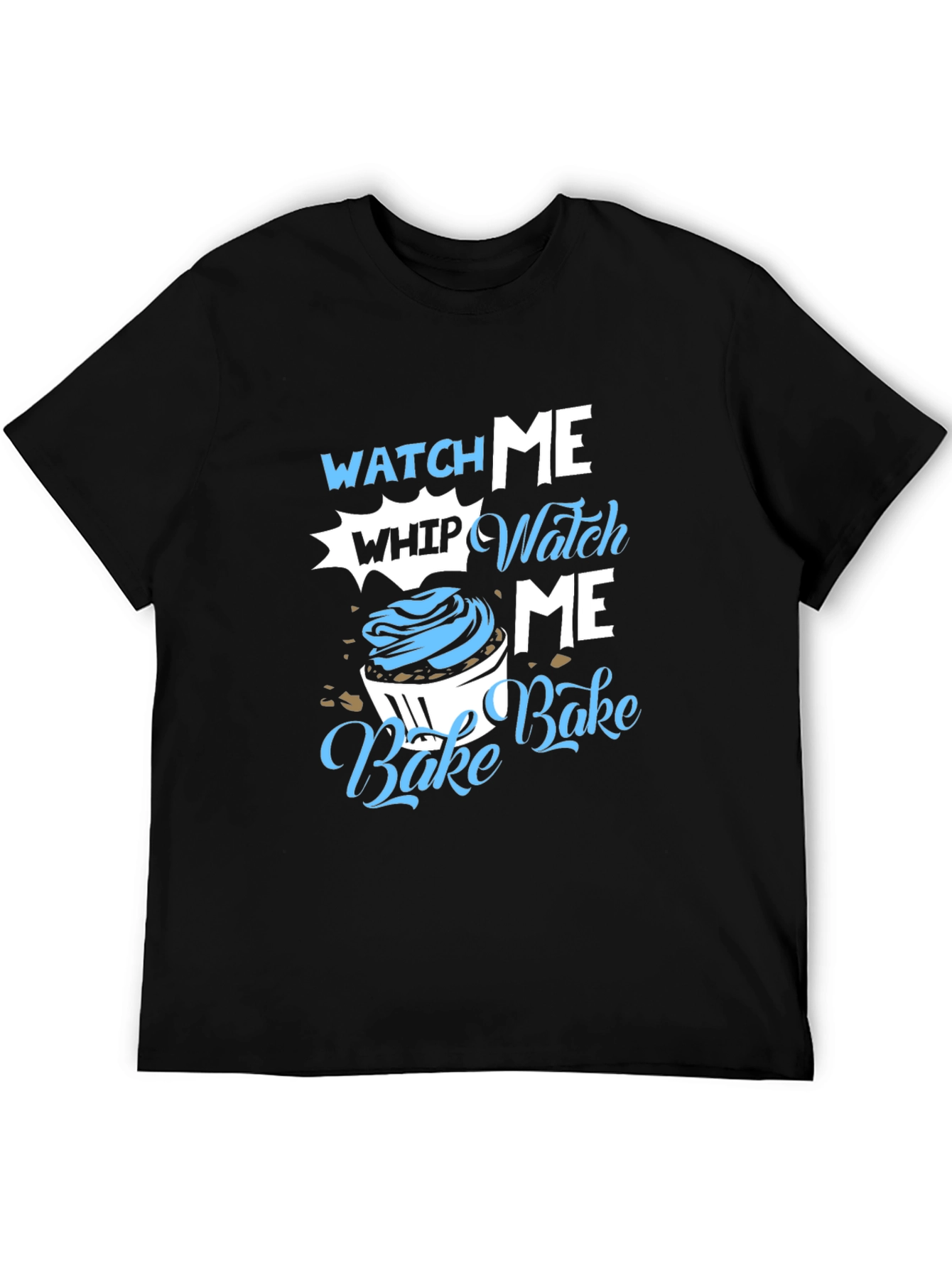 Watch Me Whip Bake T-Shirt