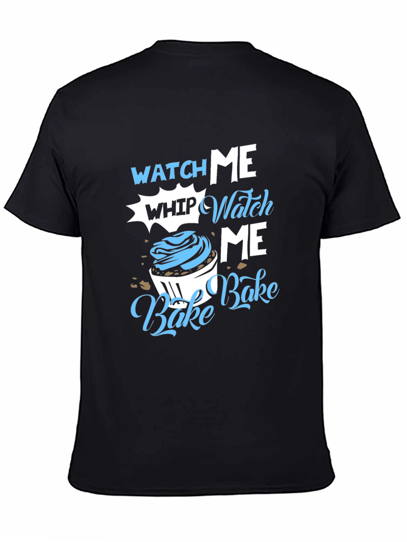 Watch Me Whip Bake T-Shirt