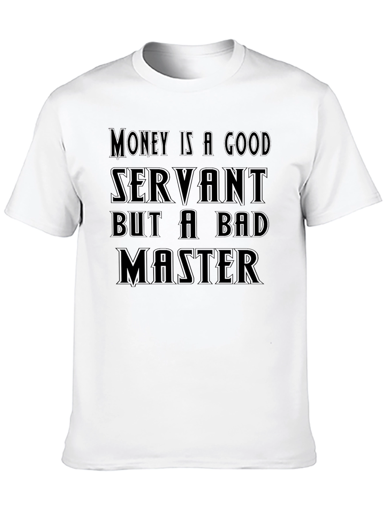 Money Is A Good Servant T-Shirt