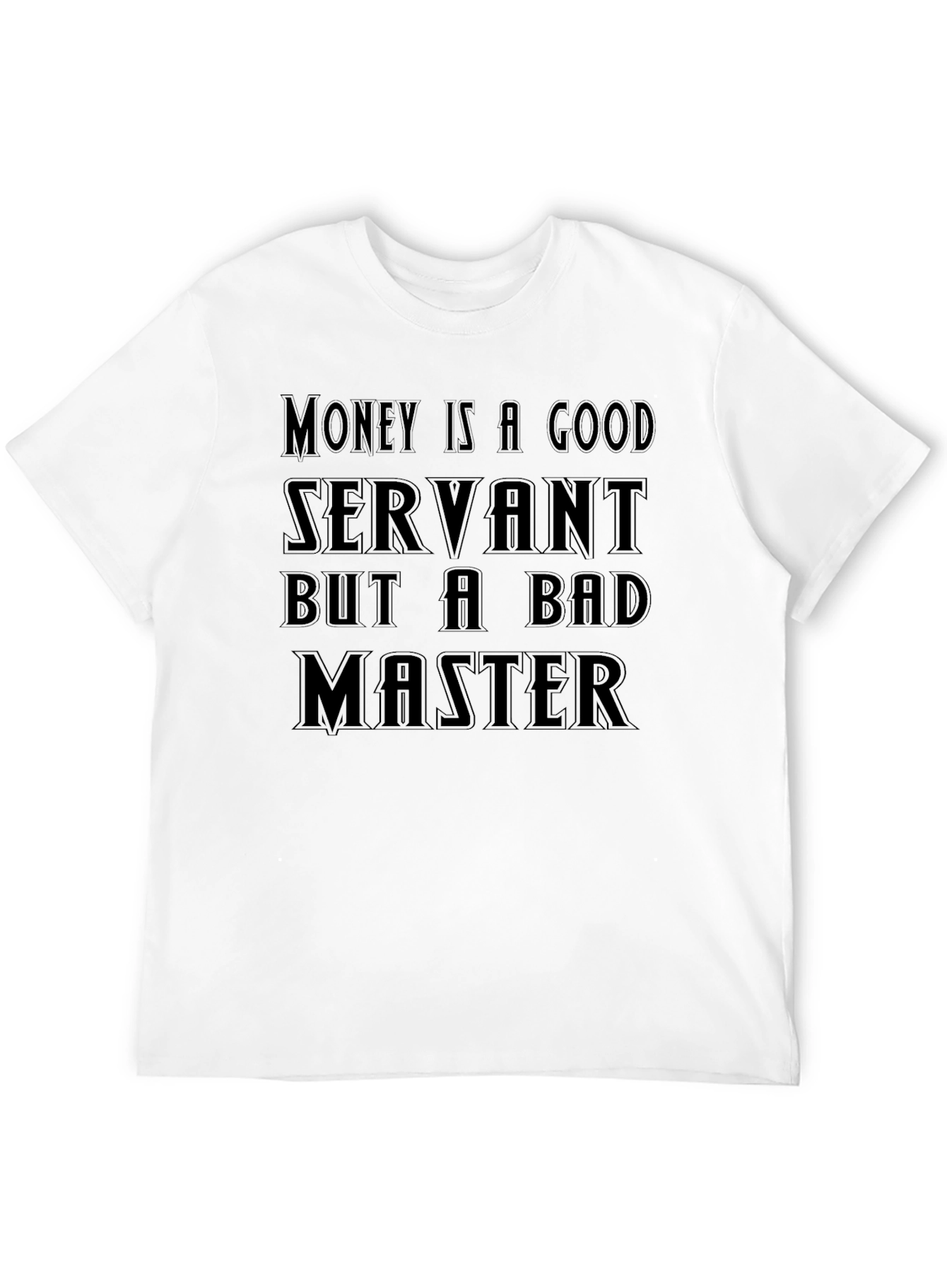 Money Is A Good Servant T-Shirt