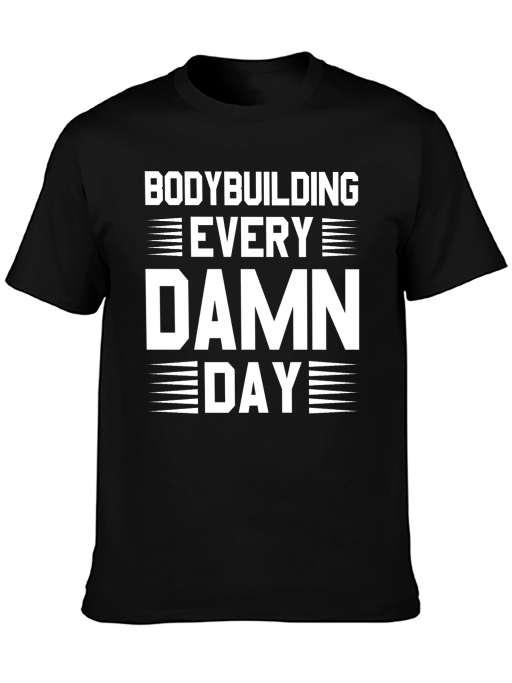 Bodybuilding Every Damn Day T-Shirt