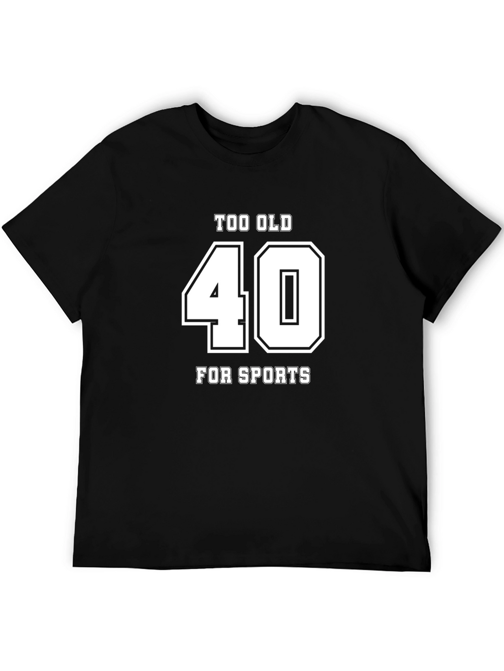 Too Old For Sports 40 T-Shirt