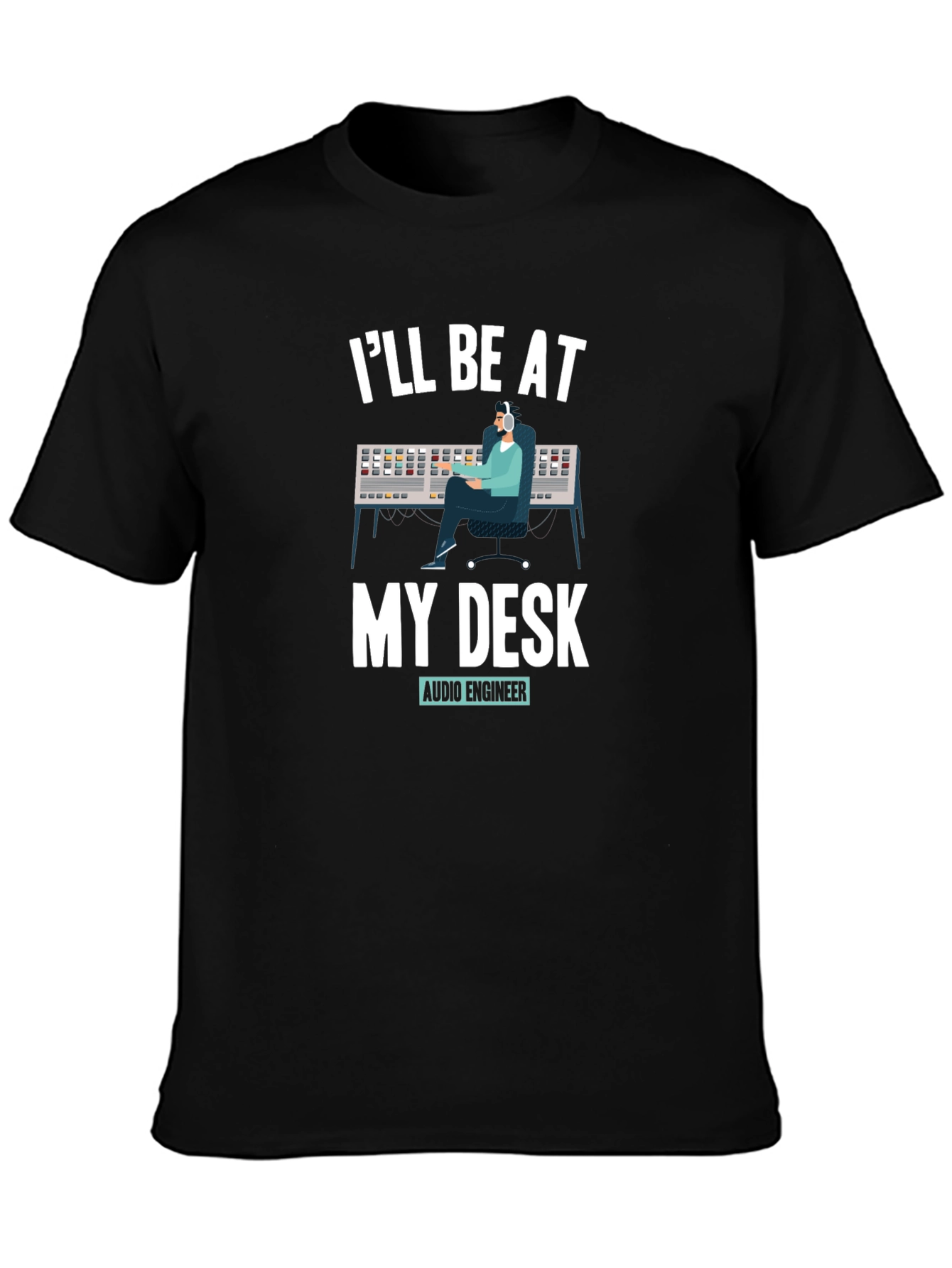 Audio Engineer T-Shirt - Ill Be At My Desk