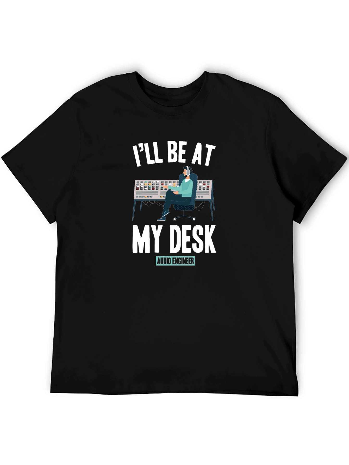 Audio Engineer T-Shirt - Ill Be At My Desk