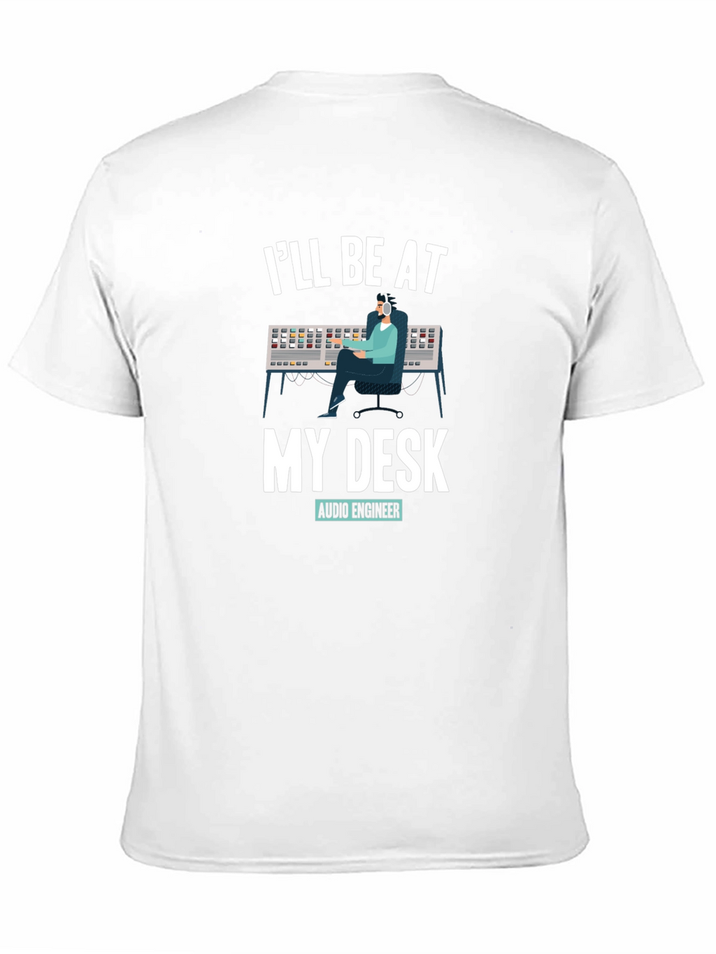 Audio Engineer T-Shirt - Ill Be At My Desk