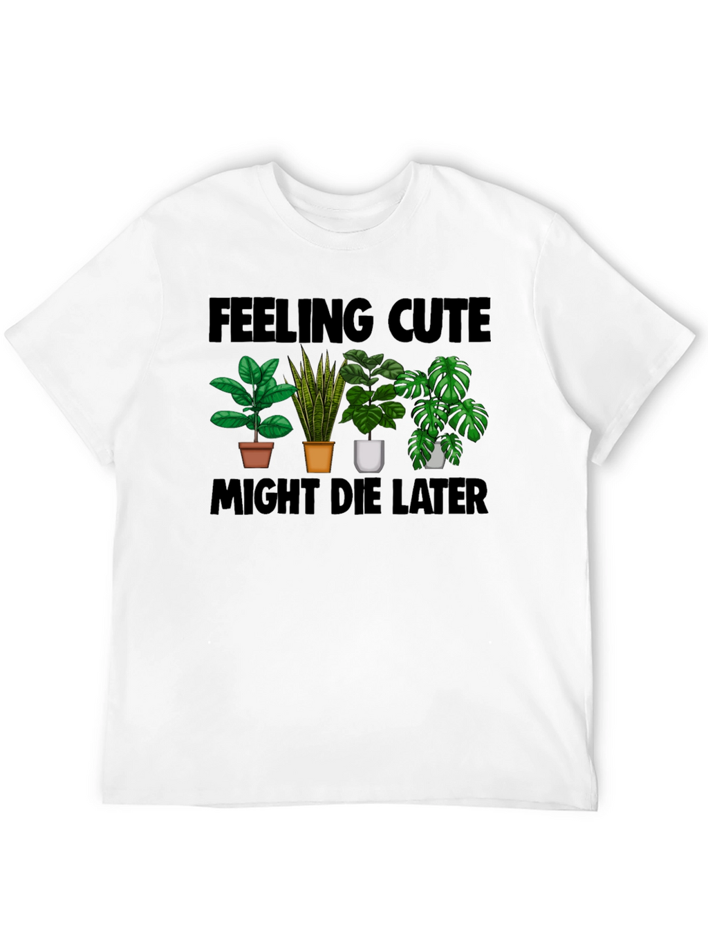 Feeling Cute Plant Lover T-Shirt