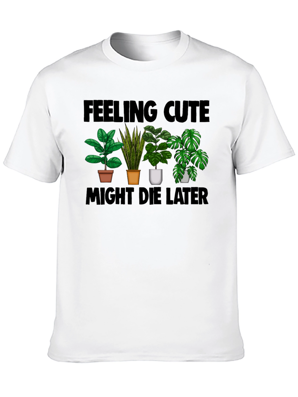 Feeling Cute Plant Lover T-Shirt