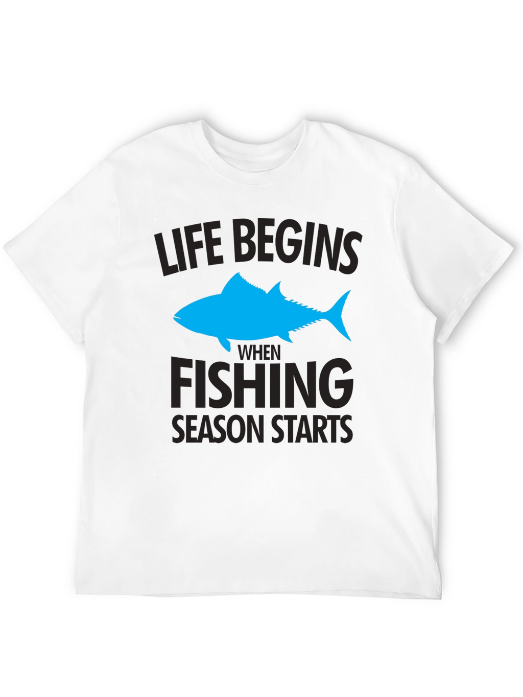 Life Begins When Fishing Season Starts T-Shirt
