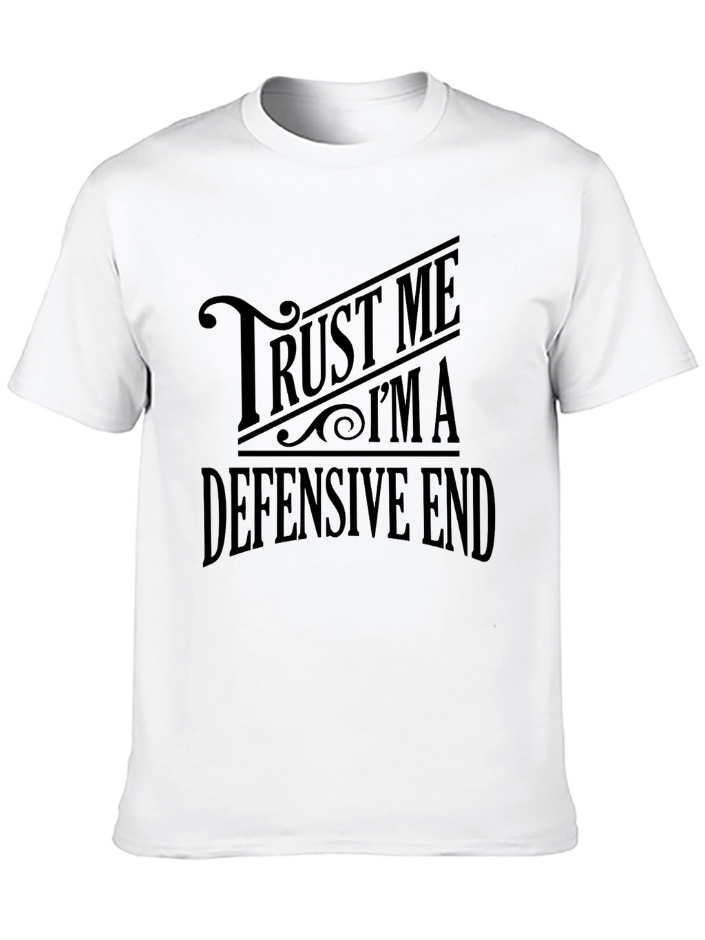 Trust Me Im A Defensive End Black T-Shirt