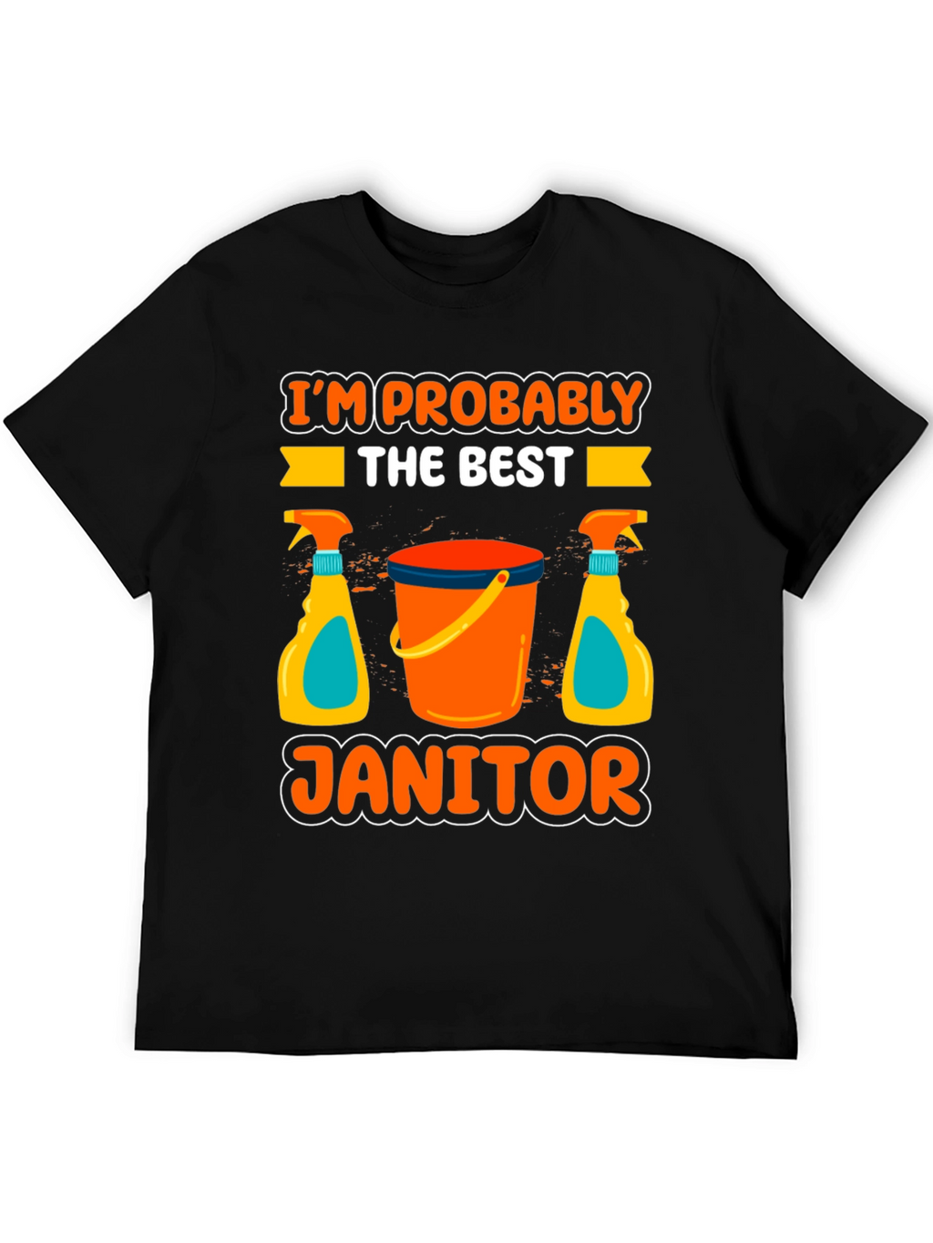Im Probably The Best Janitor T-Shirt