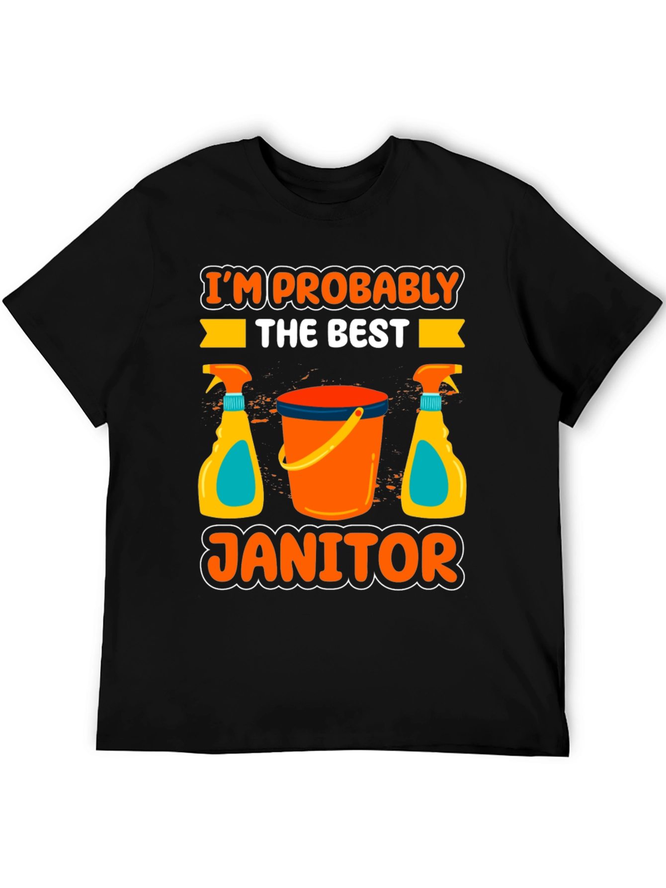 Im Probably The Best Janitor T-Shirt