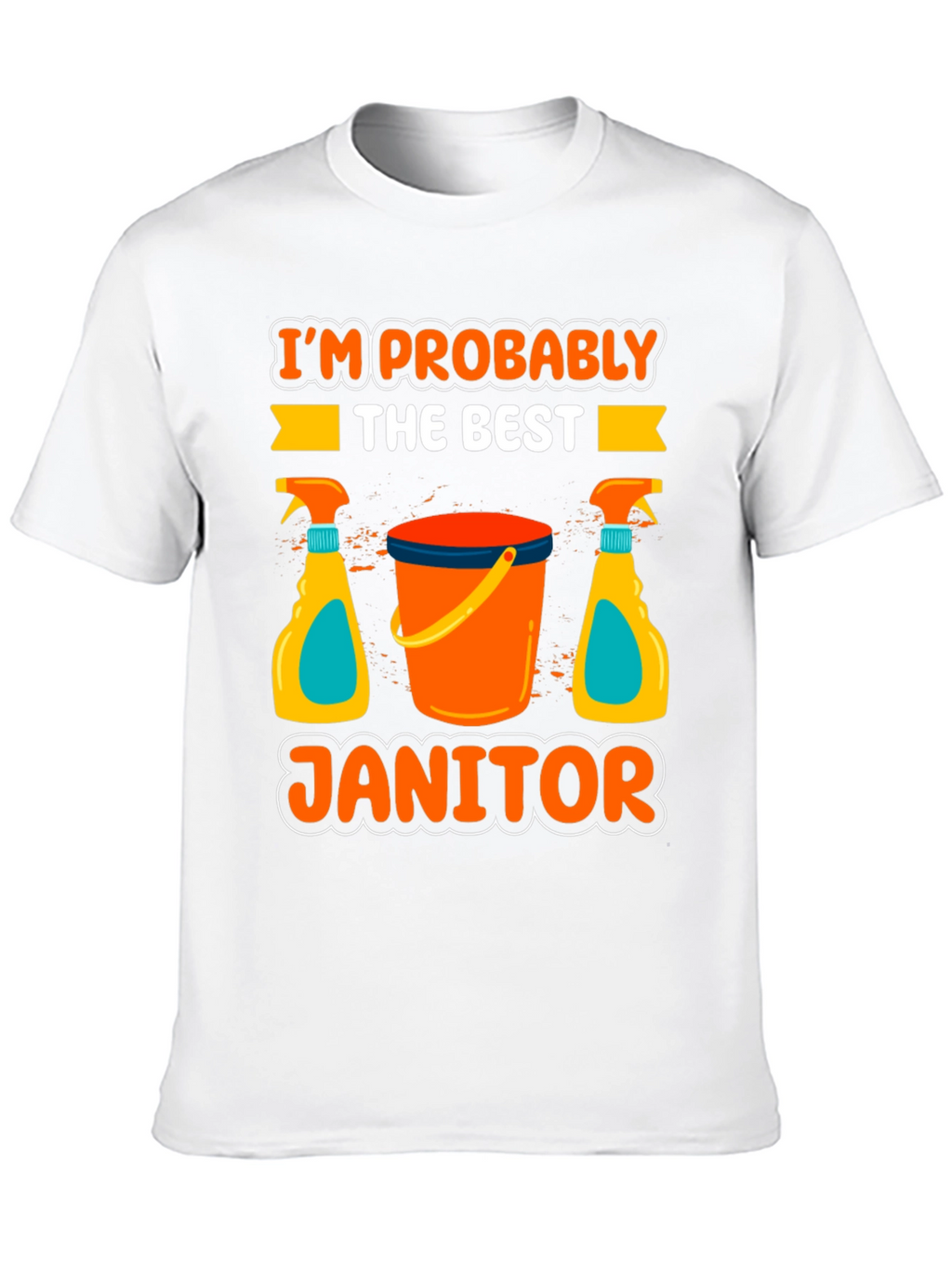 Im Probably The Best Janitor T-Shirt