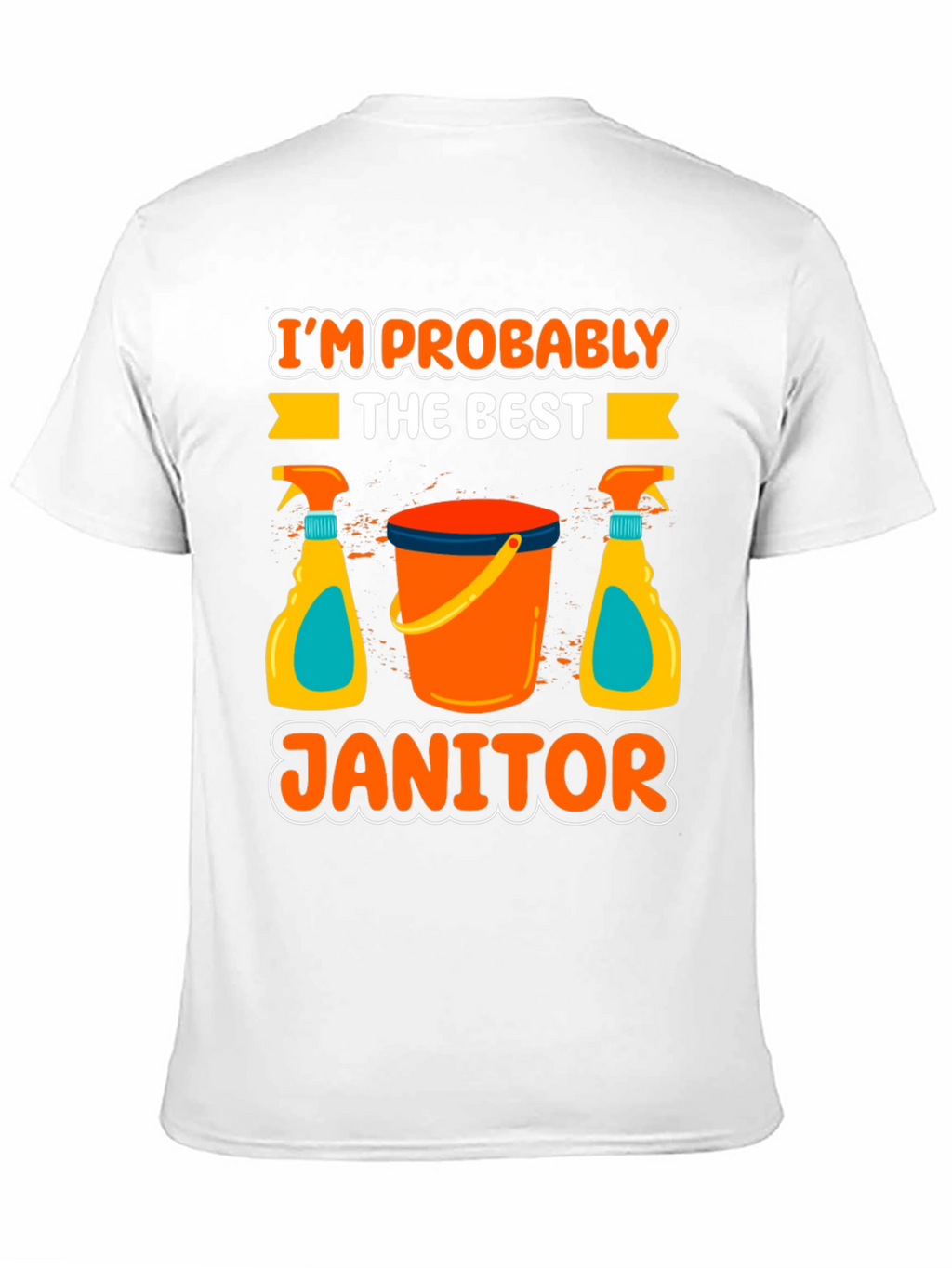 Im Probably The Best Janitor T-Shirt
