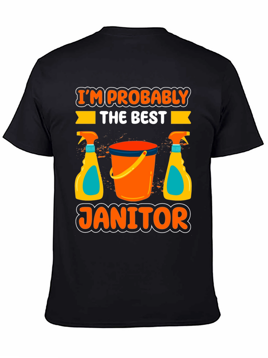 Im Probably The Best Janitor T-Shirt