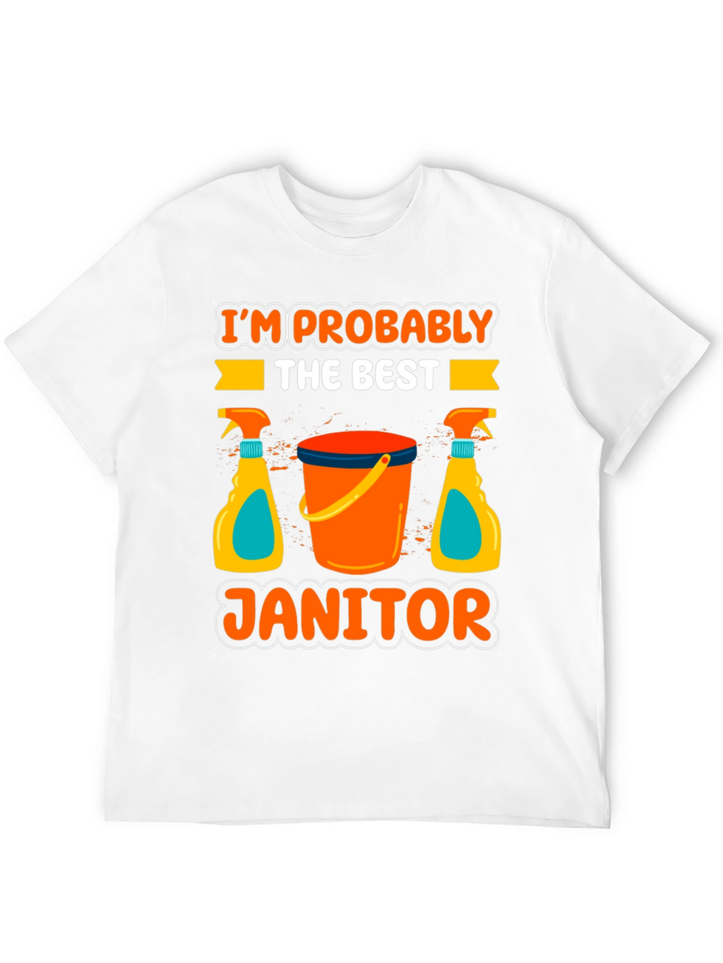 Im Probably The Best Janitor T-Shirt