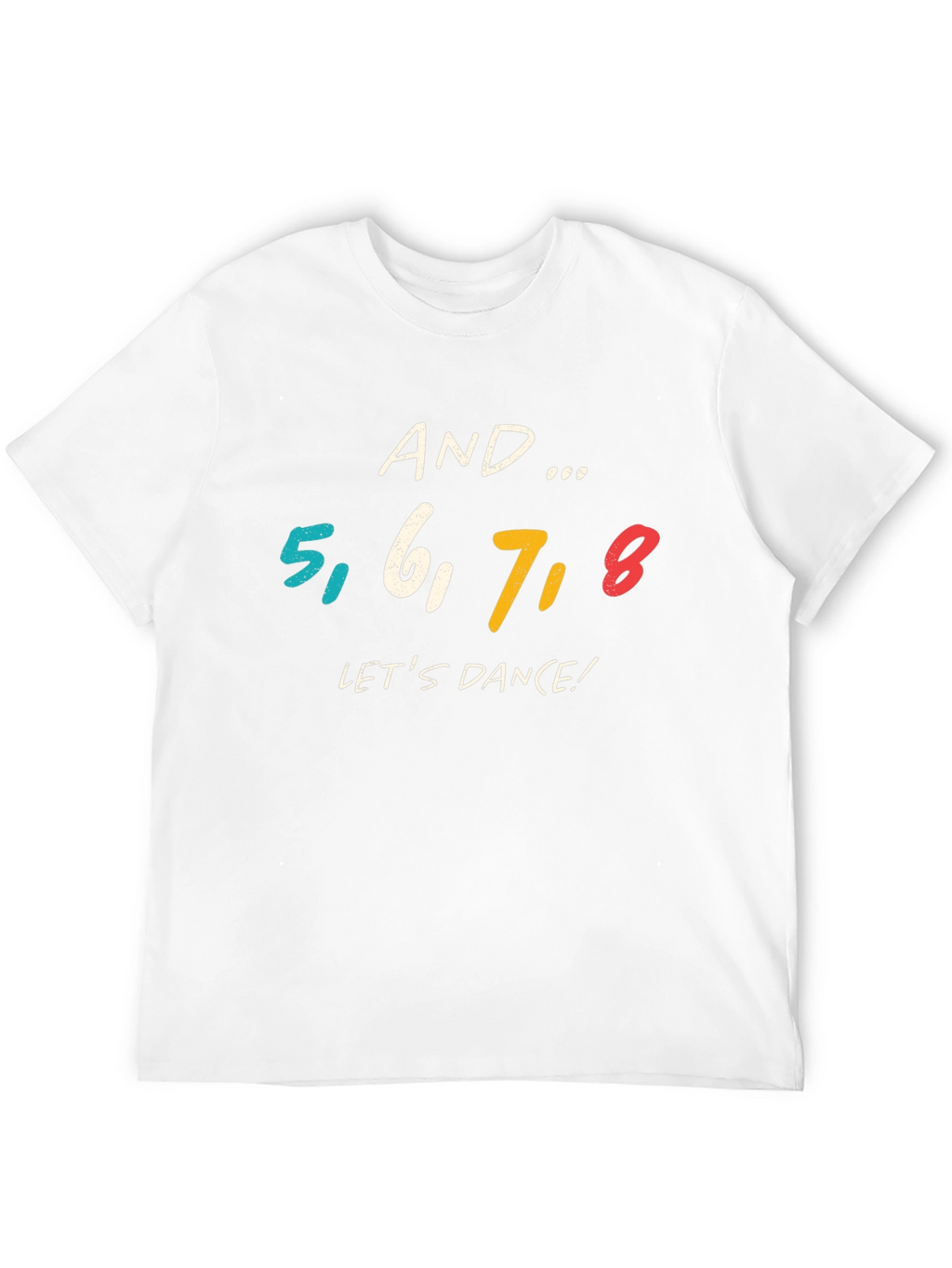 And 5 6 7 8 Lets Dance! Graphic T-Shirt