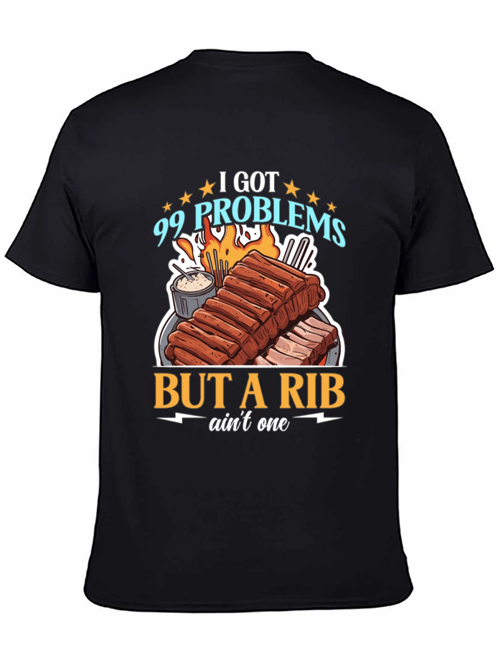 99 Problems But a Rib Aint One T-Shirt
