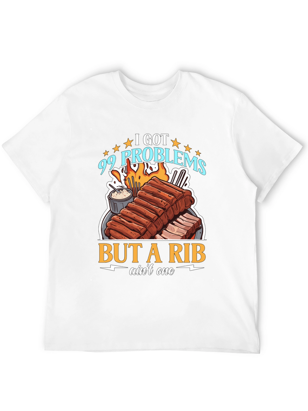 99 Problems But a Rib Aint One T-Shirt