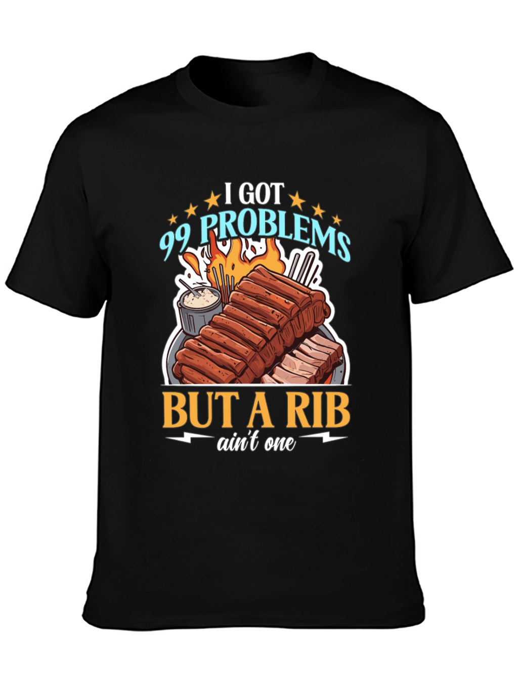 99 Problems But a Rib Aint One T-Shirt