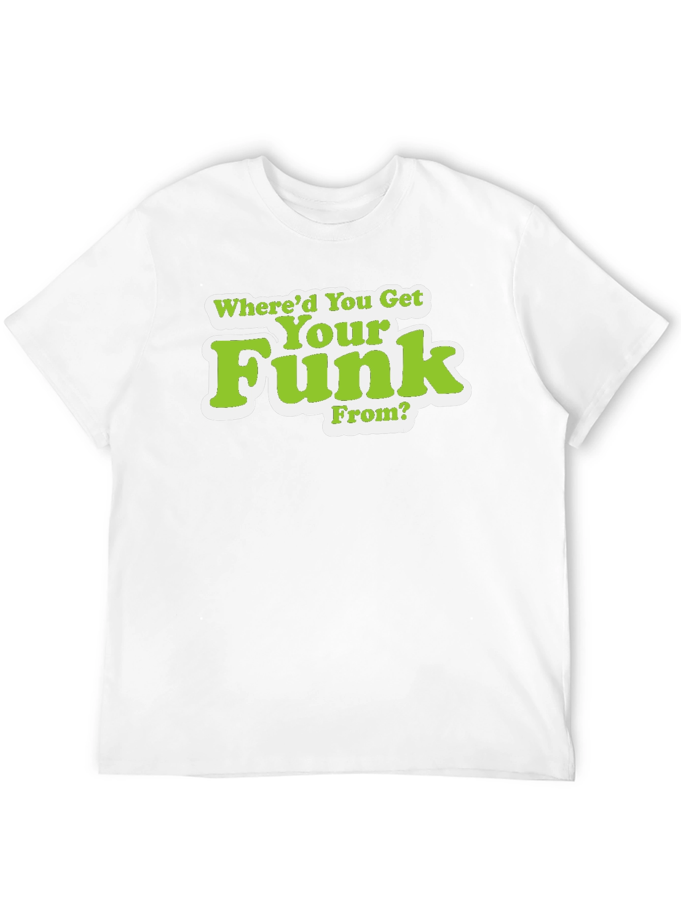 Whered You Get Your Funk From T-Shirt