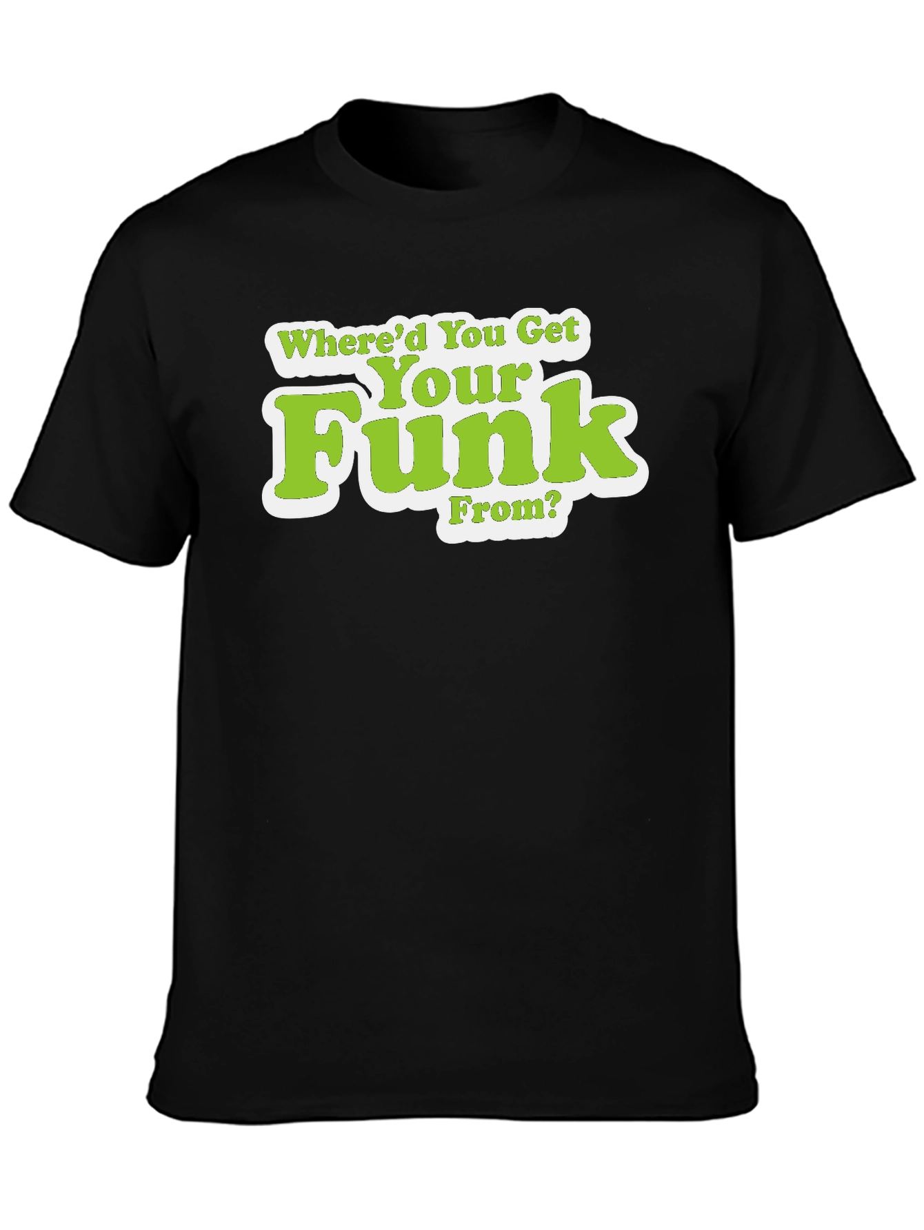Whered You Get Your Funk From T-Shirt