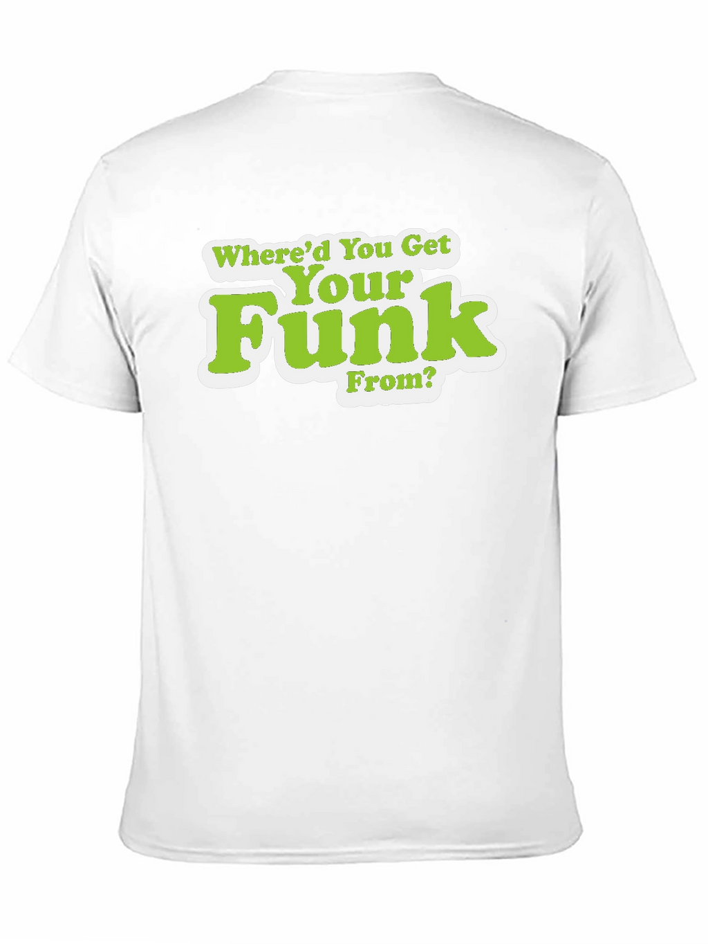 Whered You Get Your Funk From T-Shirt