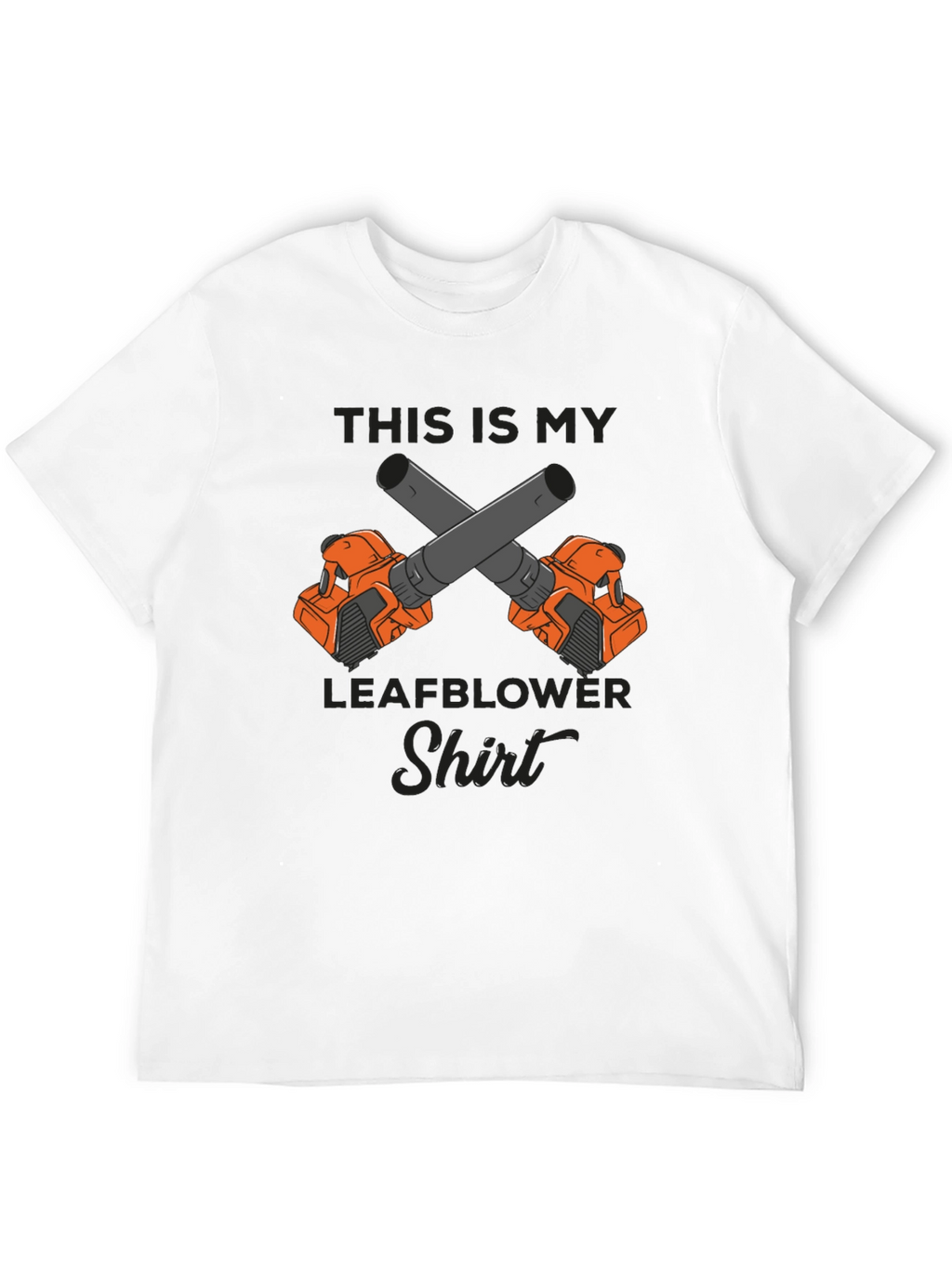 Leafblower Shirt - Funny Gardener T-Shirt