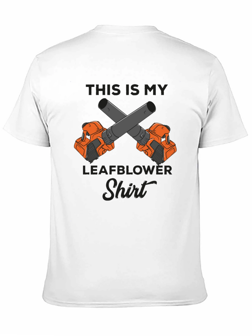 Leafblower Shirt - Funny Gardener T-Shirt