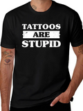 Tattoos Are Stupid Graphic T-Shirt