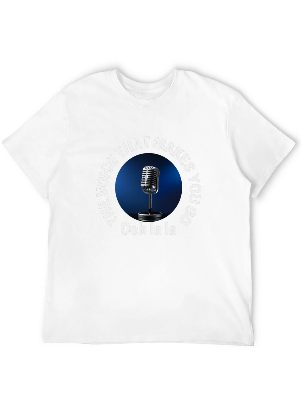 The Voice Makes You Go Ooh La La T-Shirt