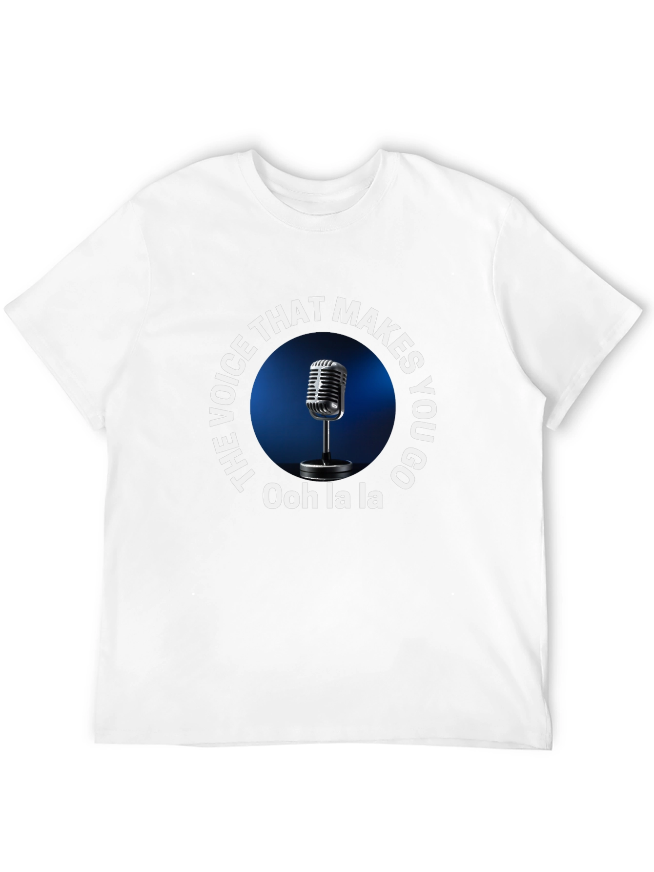 The Voice Makes You Go Ooh La La T-Shirt