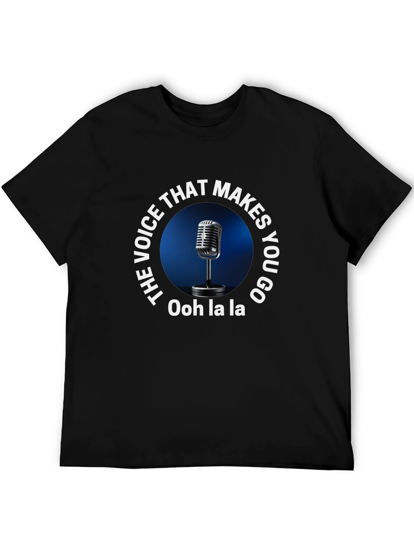 The Voice Makes You Go Ooh La La T-Shirt