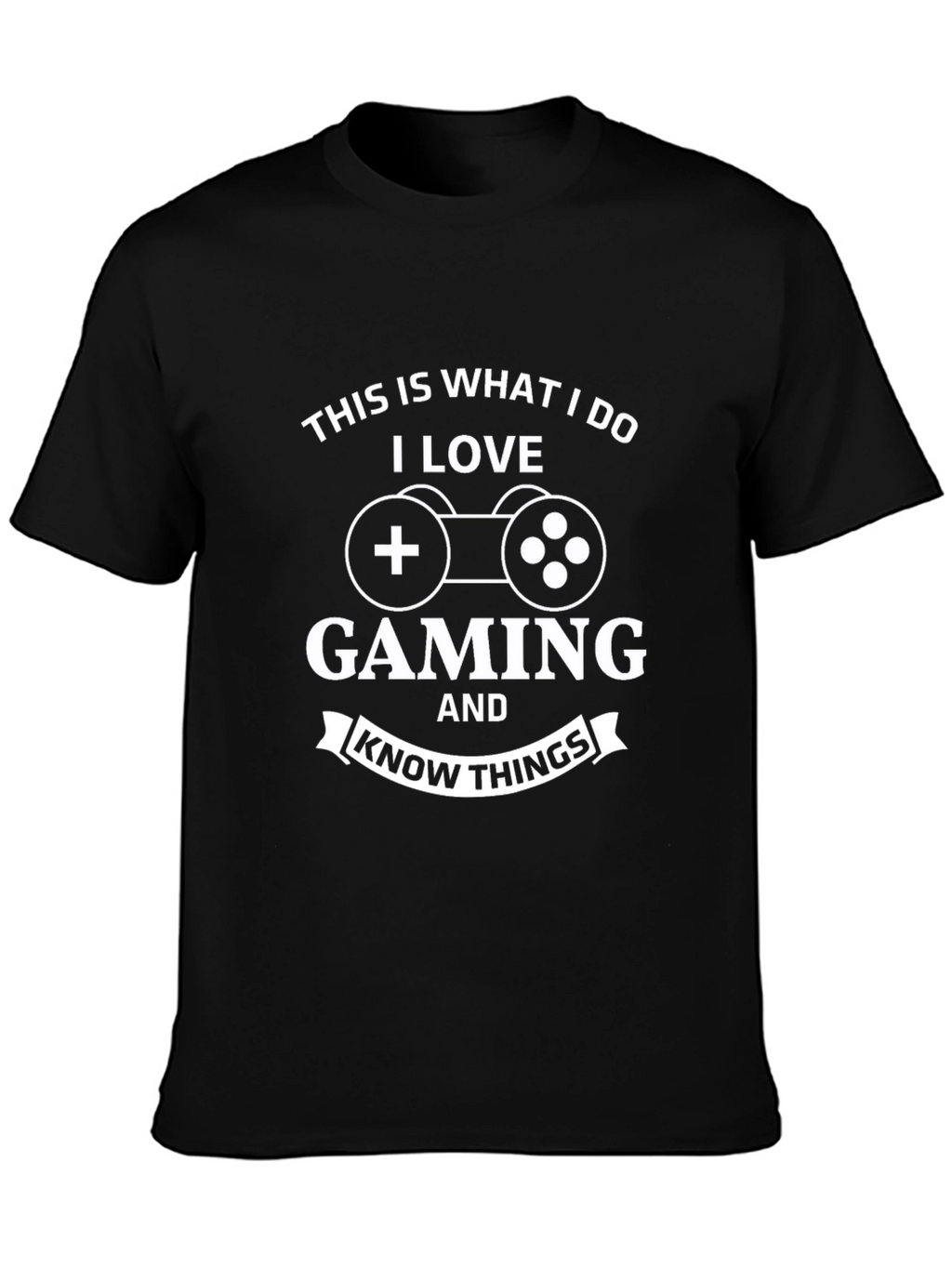 Gaming T-Shirt: What I Do I Love Gaming
