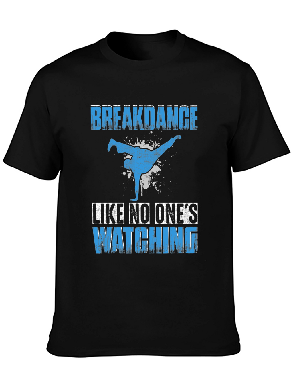 Breakdance T-Shirt - Dance Like No Ones Watching