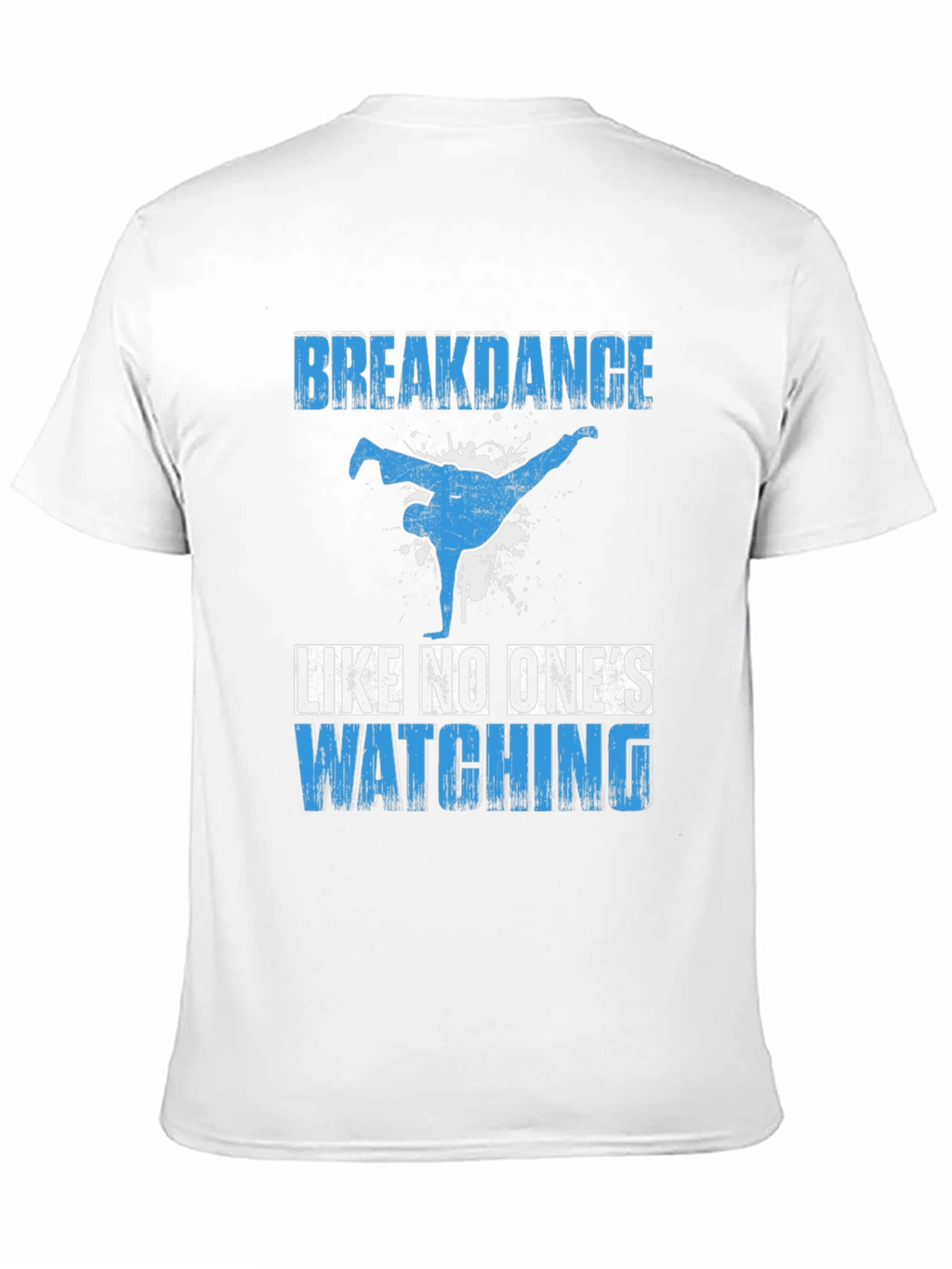Breakdance T-Shirt - Dance Like No Ones Watching