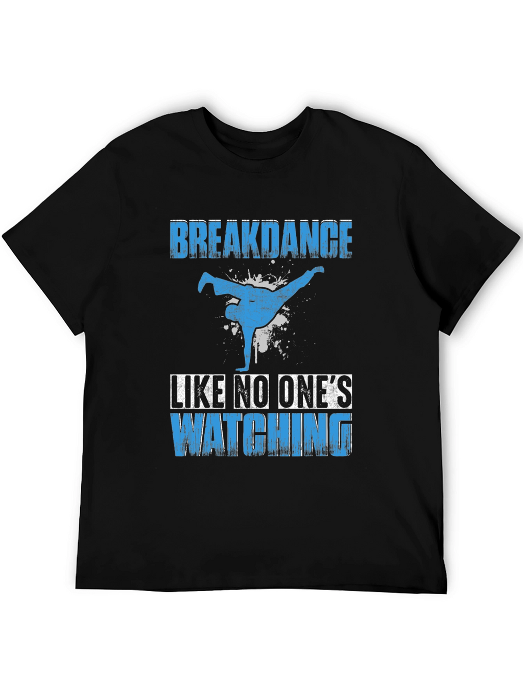 Breakdance T-Shirt - Dance Like No Ones Watching