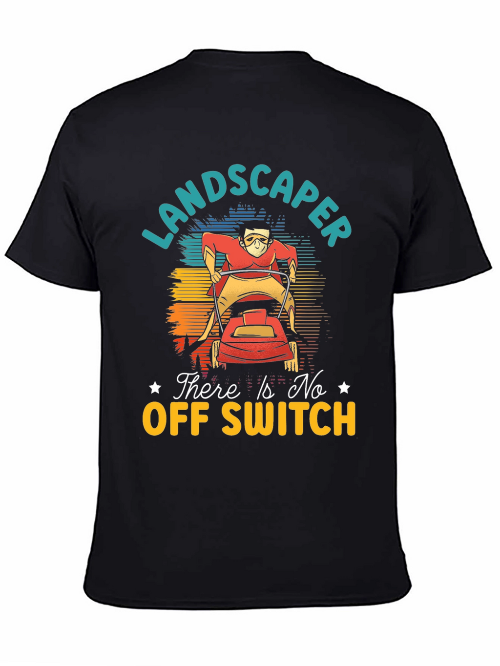 Landscaper There Is No Off Switch Graphic T-Shirt