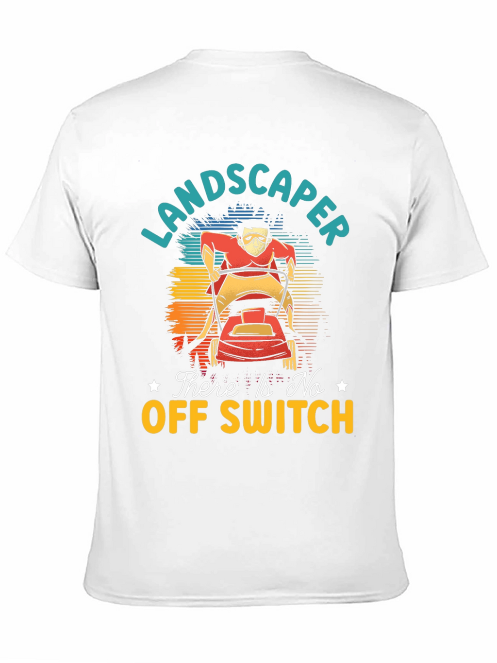 Landscaper There Is No Off Switch Graphic T-Shirt