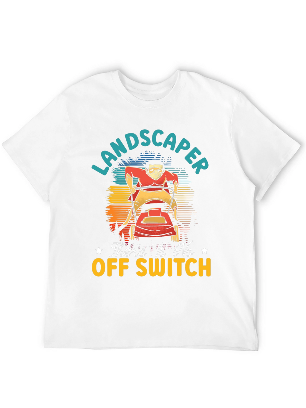 Landscaper There Is No Off Switch Graphic T-Shirt